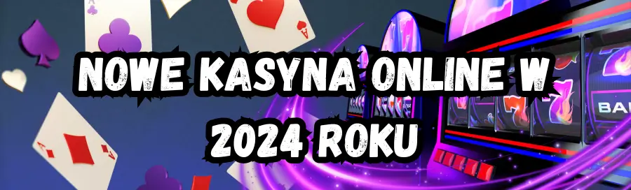 Nowe kasyna online w 2024 roku